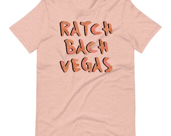 Ratch Bach Vegas Tee -- Perfect for Bachelorette Trips, Bridesmaids, Brides
