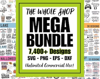 Whole Shop Mega Bundle: 7000+ Designs for Cricut & Silhouette | PNG SVG EPS DxF | All Bundles From Shop (Digital Download)