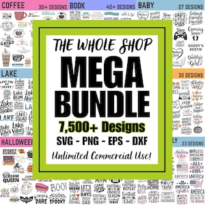Whole Shop Mega Bundle: 7500+ Designs for Cricut & Silhouette | PNG SVG EPS DxF | All Bundles From Shop (Digital Download)