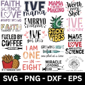 May include: A collection of SVG, PNG, DXF, and EPS files featuring various text designs related to IVF, including phrases like "Faith, Science, Love," "IVF Mama," and "Sticky Vibes." The designs incorporate hearts, syringes, and other related graphics.