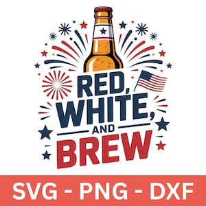 Rot, Weiß und Gebräu PNG SVG DXF, Amerika, vierter Juli, Bier, Gebräu, lustig, Feuerwerk, Flagge, amerikanisch, Tshirt, Schnittdatei Cricut, Silhouette