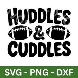 May include: Black and white graphic with the words "Huddles & Cuddles" above two footballs. Below the text are the letters "SVG - PNG - DXF" in a green rectangle.