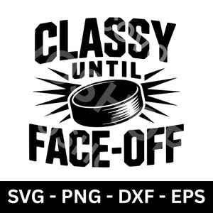 May include: Black and white graphic design with the text "CLASSY UNTIL FACE-OFF" above and below a hockey puck illustration. The design includes sharp, radiating lines emanating from the puck.