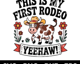This is My First Rodeo SVG, PNG, DXf, EPs, Cowboy Cutting File, Rodeo Vector, Western Graphic, Rodeo Crafting, Cow, Western, Cricut, Tshirt