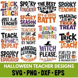 May include: A collection of Halloween-themed digital designs for teachers featuring phrases like Trick or Teach, Spooky and Educated, The Best Teachers are a Little Batty, Spooky Season, Teaching is My Trick and Treat, and Witch Please, I'm a Teacher.
