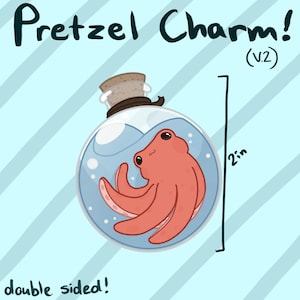 May include: A 2-inch double-sided charm featuring a cartoon octopus in a glass bottle. The octopus is pink and has a light blue body. The bottle is clear and has a cork stopper. The charm is labeled "Pretzel Charm! (V2)"
