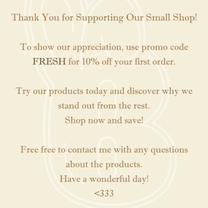 May include: Thank You for Supporting Our Small Shop! To show our appreciation, use promo code FRESH for 10% off your first order. Try our products today and discover why we stand out from the rest. Shop now and save! Free free to contact me with any questions about the products. Have a wonderful day! <333 BON BUNNY BAKE