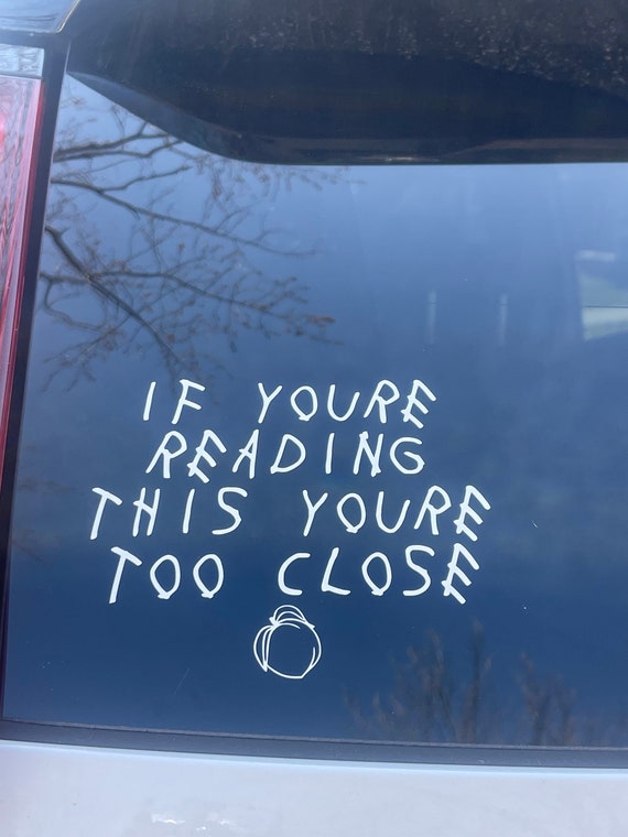 If You’re Reading This You’re Too Close Drake Bumper Sticker