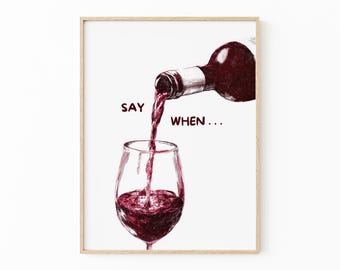 Stampa "Dì quando il vino" / Divertente poster con bicchiere di vino per la cucina o l'arte murale del bar / SAY2
