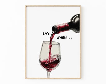 Stampa "Dì quando il vino" / Divertente poster con bicchiere di vino per la cucina o l'arte murale del bar / SAY4