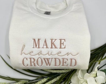 MAKE heaven CROWDED Embroidered Sweatshirt and Hoodie, Christian Sweater,  Christian Gift, Embroidered pullover, Faith sweater, Bible Verse