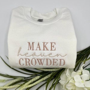 MAKE heaven CROWDED  Embroidered White Sweatshirt and Hoodie, Christian Sweater,  Christian Gift, Embroidered pullover, Faith sweater-hoodie