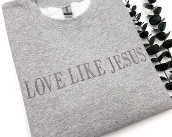 Embroidered 'Love Like Jesus' Sweatshirt: Christian Unisex Apparel