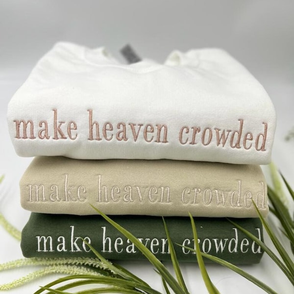 Embroidered make heaven crowded Sweatshirt and Hoodie, Christian Sweatshirt Embroidered, Apparel, Adult Unisex Sweatshirt, Christian Gift