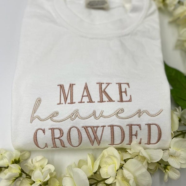 MAKE HEAVEN CROWDED Embroidered  white Comfort Colors T-shirt,  embroidery tshirts, Christian apparel, Christian Tshirts,  Christian tee