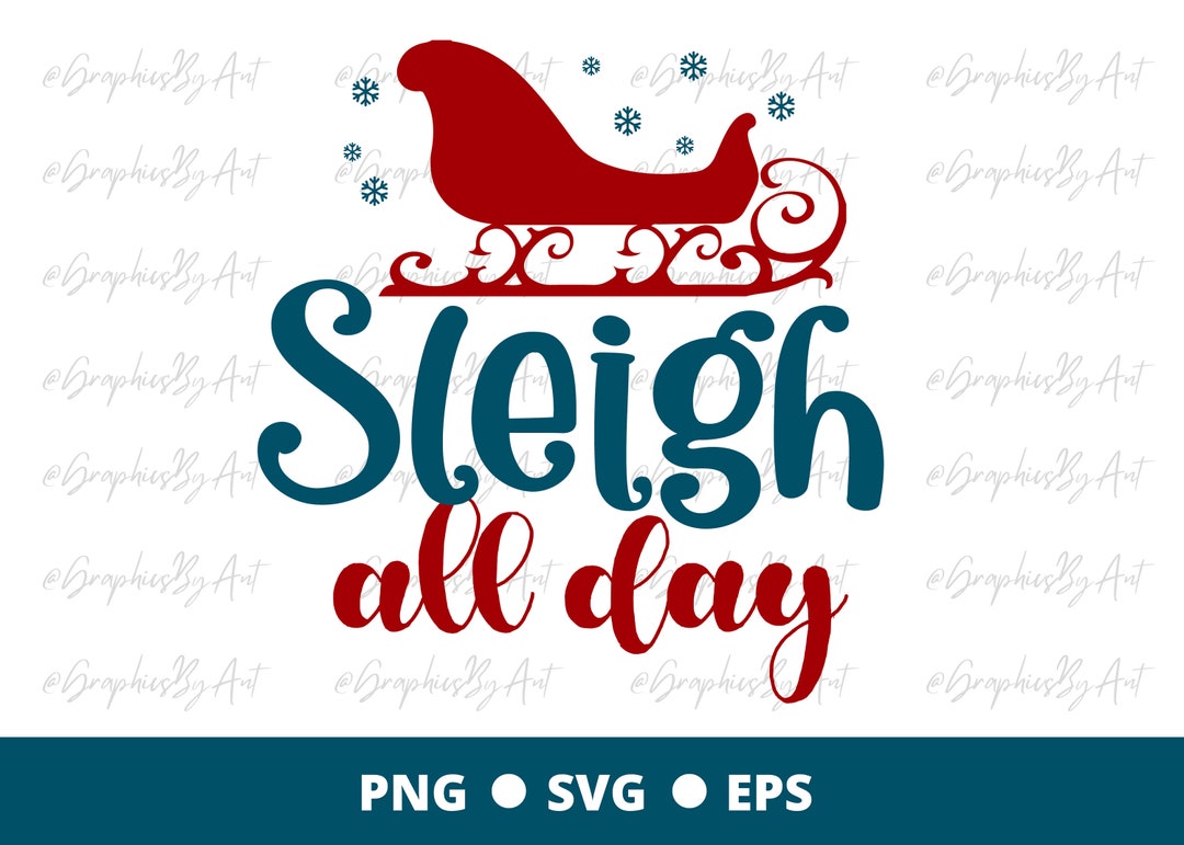 Sleigh All Day PNG EPS SVG Sleigh Png Sleigh Eps Sleigh Etsy