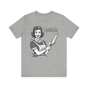 Completely Unhinged Unisex Tee, 1950s Woman with Knife Funny T-Shirt, Retro Vintage Short Sleeve Shirt, Vintage Housewife Humor Gift