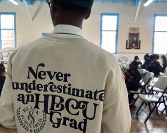 Never Underestimate an HBCU Grad Sweatshirt
