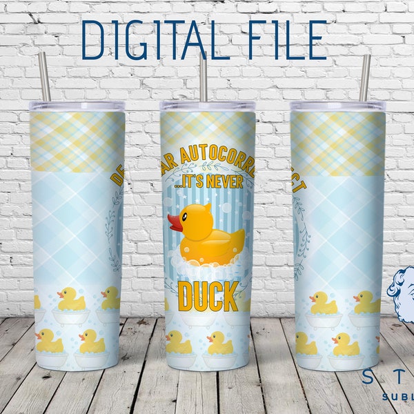 Digital Design Sublimation waterslide PNG Tumbler Dear Auto Correct It's Never Duck funny comedy gift for teen gift for Mom