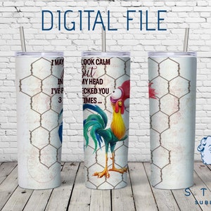 May include: A set of three sublimation tumblers featuring a rooster design and a chicken wire background. The tumblers feature the text "I may look calm but my head has checked you a few times..."