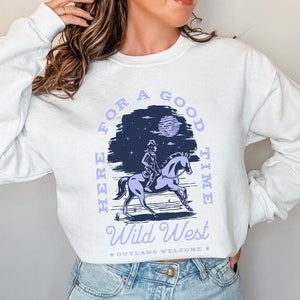 Here for a Good Time Sweatshirt, Cute Country Shirts, Cowboy Shirt, Western Crewneck, Oversized Graphic Sweatshirt Western Graphic Sweater