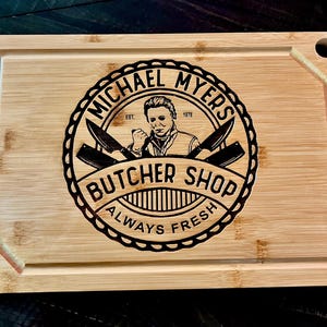 Cutting Board - Michael Myers Butcher Shop engraved on rectangle bamboo or beautiful round acacia