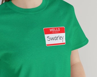 HIMYM Hello My Name is Swarley How I Met Your Mother Inspired Shirt Unisex