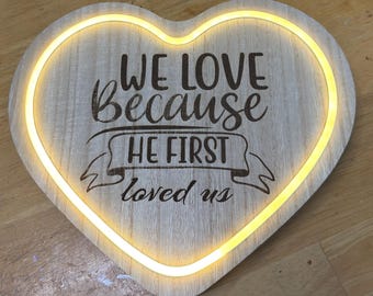 We Love Because He First Loved Us Lighted Laser Engraved Wood Plaque