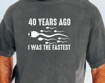 Funny 40th Birthday Gag Gift for Men, Fastest Sperm Joke Tee, Hilarious Milestone Shirt for Him, Turning 40 Humor Tee, Comfort Colors