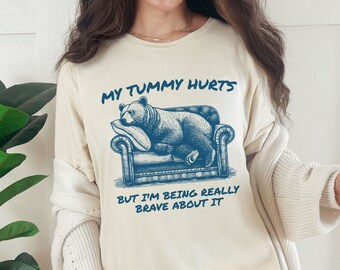 My Tummy Hurts But I'm Being Really Brave About It  Shirt, Funny Silly Shirt, Sarcastic Sayings Tee, Unisex Adult and Kids T Shirt Gift