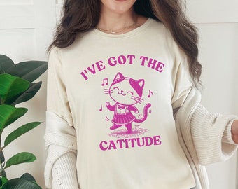 I've Got the Catitude Shirt, Funny Y2K Baby Tee, Cartoon Cat Tshirt, Weird T Shirt, Meme Tshirte, Sassy Girls Sweater-Shirt Gifted, Teenager