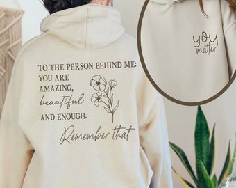 Liebe Person hinter mir T-Shirt, You Matter Sweatshirt, You Are Enough Shirt, Mental Health Matters T-Shirt, Freundlichkeitsshirt, Unisex Hoodie