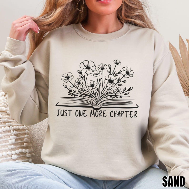 Just One More Chapter Sweatshirt Floral Booklover Shirt Gift Bookish Hoodie Reader Gifting Cozy Reading Sweater Bookworm Apparel for Women