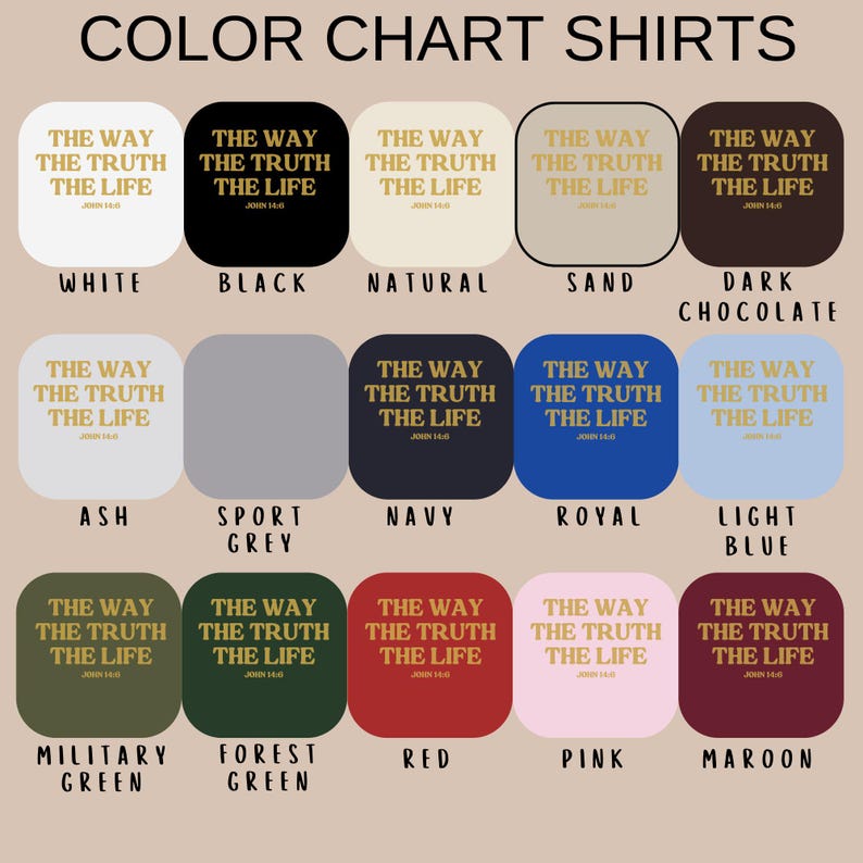 May include: A color chart of shirts in various colors, including white, black, navy, and red. Each shirt displays the text "THE WAY, THE TRUTH, THE LIFE" in gold lettering. The chart is labeled "COLOR CHART SHIRTS".