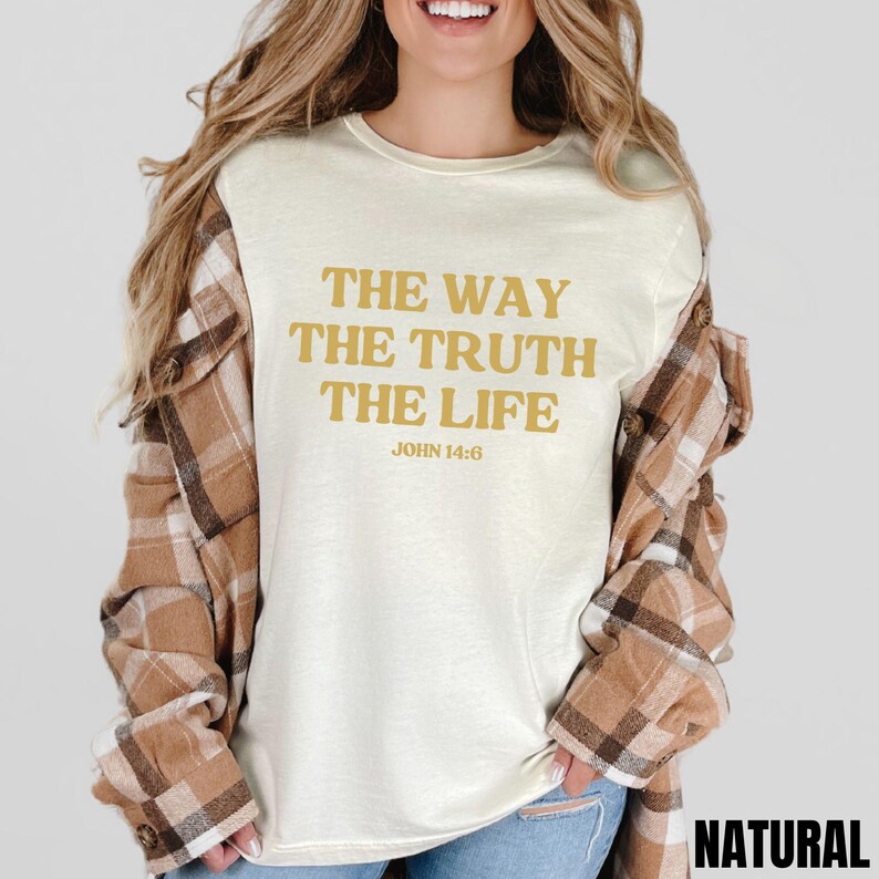 Jesus The Way The Truth The Life Sweatshirt Christianity Shirt, Praise The Lord Tee, Faithfully Tshirt, Godly Hoodie, Religiously Gifte Men