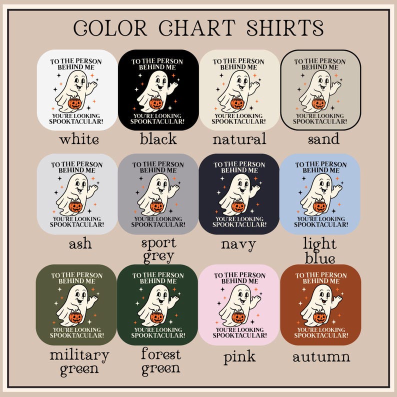 Puede incluir: Una carta de colores para camisetas con doce muestras cuadradas en blanco, negro, natural, arena, ceniza, gris deportivo, marino, azul claro, verde militar, verde bosque, rosa y oto&ntilde;o. Cada muestra muestra un fantasma con una calabaza y el texto TO THE PERSON BEHIND ME YOU'RE LOOKING SPOOKTACULAR!