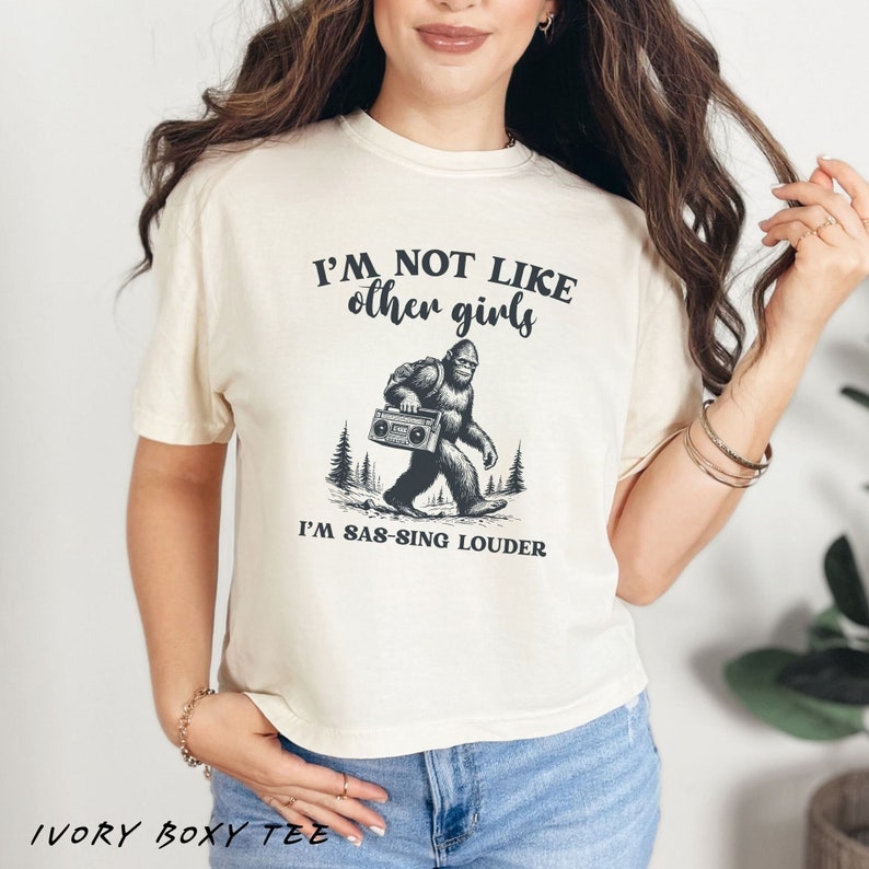 I'm Not Like Other Girls I'm Sas-sing Louder Shirt, Funny Bigfoot T ...