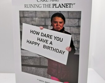 Funny Greta Thunberg Birthday Greeting Card--- How Dare You Have A Happy Birthday