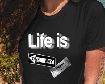 Life is One Way Ticket© - Original T-Shirt Design - t shirt, tshirt, t-shirt for him, t-shirt for her, men's t-shirt, women's t-shirt, tees