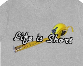 Life is Short© - Original T-Shirt Design - Short Sleeve Tee, t shirt, tshirt, t-shirt for him, t-shirt for her, men's t-shirts, women's tee