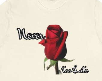 Never too Late© - Original T-Shirt Design - Short Sleeve Tee, t shirt, tshirt, t-shirt for her, women's t-shirts,  women's artist gift, tee