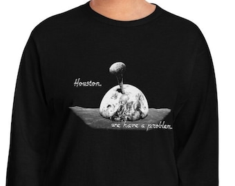Houston, we have a problem... - Unisex Long-sleeve Shirt, long sleeves, men's clothing, shirts tees, tshirt, women's clothing, fun t shirt