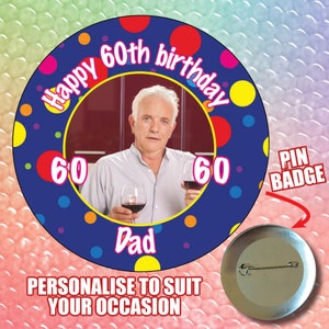 75mm Personalised Any Age Name Birthday party Photo picture Pin Badge Custom Badges 18th 21st 30th 40th 50th 60th 70th 80th  UK Made 913