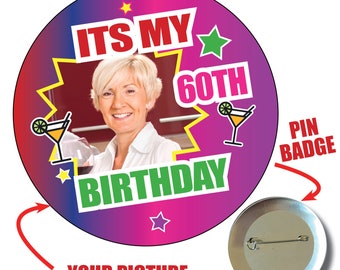 75mm Personalised Any Age Birthday party Photo picture Pin Badge Custom Badges Cocktail party 18th 21st 30th 40th 50th 60th UK Made 1058