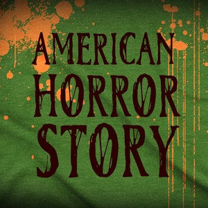 May include: A green background with orange splatter paint. The text "AMERICAN HORROR STORY" is written in black.