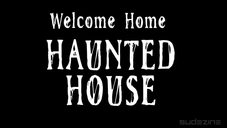 May include: White text on a black background reads "Welcome Home Haunted House".