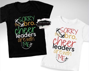 Cheer Brother Shirt: "Sorry Bro, Cheerleaders Are With Me"
