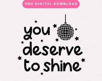 You Deserve To Shine PNG, Trendy Positivity PNG, Disco Ball PNG, Motivational Digital Download