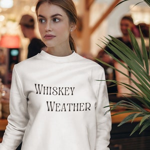 Whiskey Weather Sweatshirt, Whiskey Shirt, Whiskey Lover, Whiskey Gift For Him, Whiskey Gift For Her, Sweater Weather, Weather Whiskey Shirt