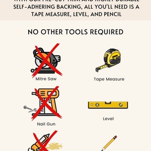 May include: An illustration promoting easy installation, featuring a tape measure, level, and pencil. The text reads "Hassle-Free Installation" and "No Other Tools Required." Crossed-out images of a mitre saw, nail gun, and glue emphasize the simplicity of the process.